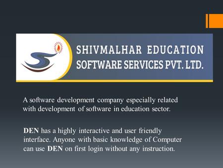 A software development company especially related with development of software in education sector. DEN has a highly interactive and user friendly interface.