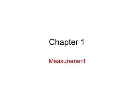 Chapter 1 Measurement. 1.2 Measuring things We measure each quantity by its own “unit” or by comparison with a standard. A unit is a measure of a quantity.