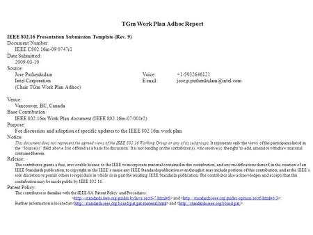 TGm Work Plan Adhoc Report IEEE 802.16 Presentation Submission Template (Rev. 9) Document Number: IEEE C802.16m-09/0747r1 Date Submitted: 2009-03-10 Source: