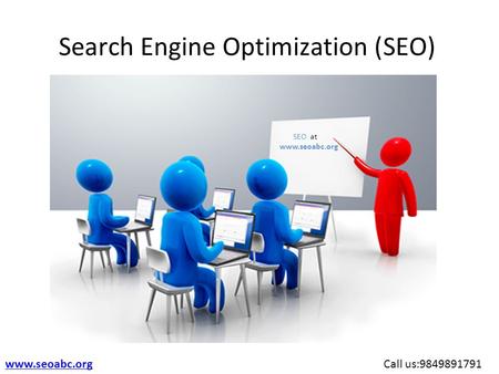 Search Engine Optimization (SEO) SEO at www.seoabc.org Call us:9849891791 www.seoabc.org.