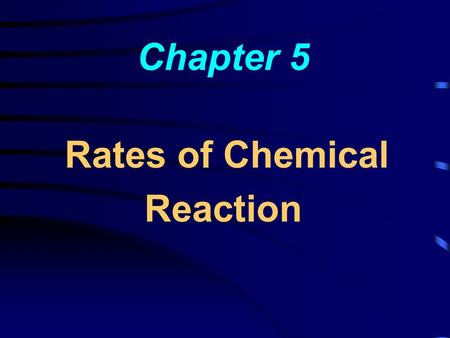 Chapter 5 Rates of Chemical Reaction. 5-1 Rates and Mechanisms of Chemical Reactions 5-2 Theories of Reaction Rate 5-3 Reaction Rates and Concentrations.