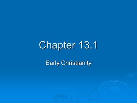 Chapter 13.1 Early Christianity. SPI 6.68  Describe the origins and central features of Christianity. (C, G, H, P)  monotheism  the belief in Jesus.