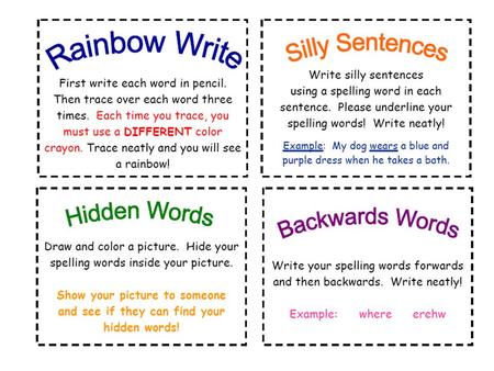 First make 3 columns on your paper. In the 1 st one write your spelling words in a list. In the 2 nd write them in ABC order and in the 3 rd write them.