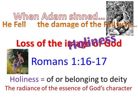 Loss of the image of God Romans 1:16-17 Holiness = of or belonging to deity The radiance of the essence of God’s character.