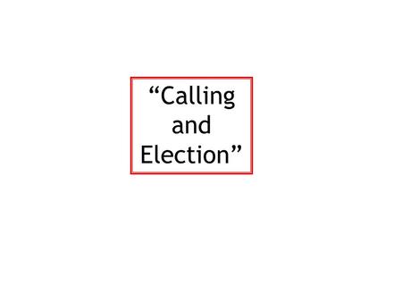 “Calling and Election”. “Elect according to the foreknowledge of God the Father, through sanctification of the Spirit, unto obedience and sprinkling of.