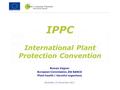 IPPC International Plant Protection Convention Roman Vágner European Commission, DG SANCO Plant health / Harmful organisms Bruxelles, 23 November 2011.
