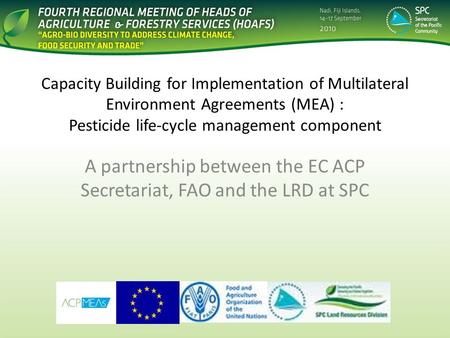 Capacity Building for Implementation of Multilateral Environment Agreements (MEA) : Pesticide life-cycle management component A partnership between the.