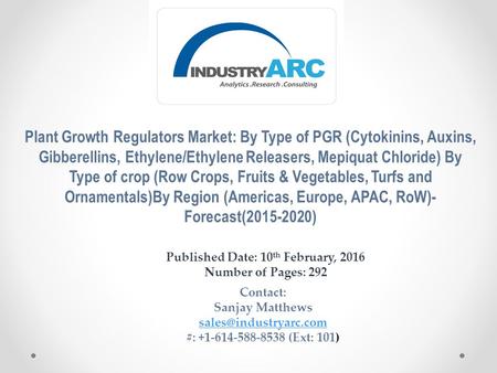 Plant Growth Regulators Market: By Type of PGR (Cytokinins, Auxins, Gibberellins, Ethylene/Ethylene Releasers, Mepiquat Chloride) By Type of crop (Row.