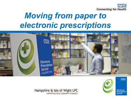 Moving from paper to electronic prescriptions. EPS in a nutshell EPS enables prescriptions to be sent electronically from the GP to the pharmacy ready.