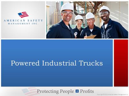 Copyright © 2012 American Safety Management Inc. Powered Industrial Trucks.