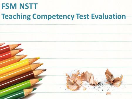 FSM NSTT Teaching Competency Test Evaluation. The NSTT Teaching Competency differs from the three other NSTT tests. It is accompanied by a Preparation.