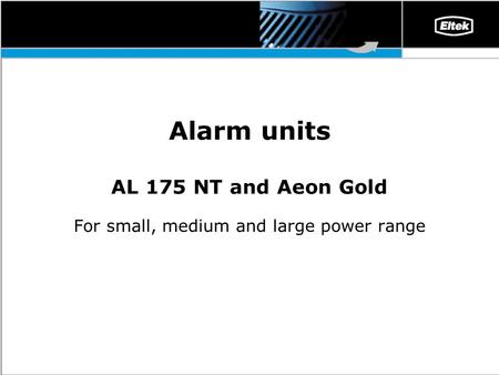 Alarm units AL 175 NT and Aeon Gold For small, medium and large power range.