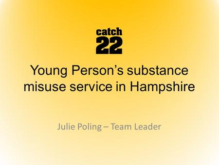 Young Person’s substance misuse service in Hampshire Julie Poling – Team Leader.