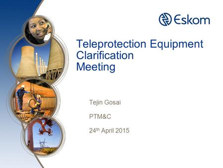 Teleprotection Equipment Clarification Meeting Tejin Gosai PTM&C 24 th April 2015.