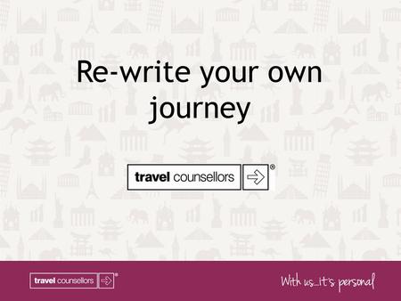 Re-write your own journey. Who are Travel Counsellors? Travel Counsellors are an award-winning travel agency with over 1300 travel professionals running.
