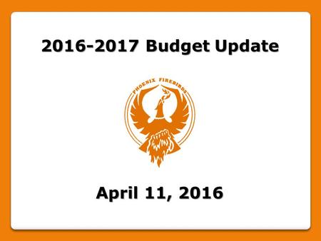 2016-2017 Budget Update April 11, 2016. 2016-17 Budget Update Phoenix Central Schools 2015-2016 2016-2017 Adopted Projected Projected Expenditures $ 43,748,728.