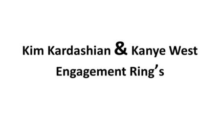 Kim Kardashian & Kanye West Engagement Ring ’ s.