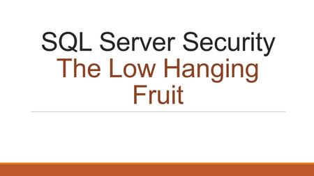 SQL Server Security The Low Hanging Fruit. Lindsay Clark Database Administrator at American Credit Acceptance