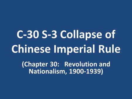 C-30 S-3 Collapse of Chinese Imperial Rule (Chapter 30: Revolution and Nationalism, 1900-1939)