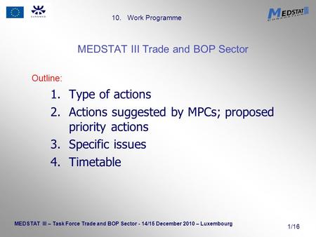 10. Work Programme MEDSTAT III – Task Force Trade and BOP Sector - 14/15 December 2010 – Luxembourg 1/16 MEDSTAT III Trade and BOP Sector Outline: 1.Type.