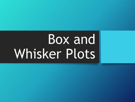 Box and Whisker Plots. Vocabulary To make a box and whisker plot, we break the data in quartiles. The ________________ _________________ is the median.