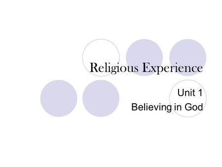 Religious Experience Unit 1 Believing in God. 1.2 Lesson aims To investigate religious experience. To explore why religious experiences may lead to belief.