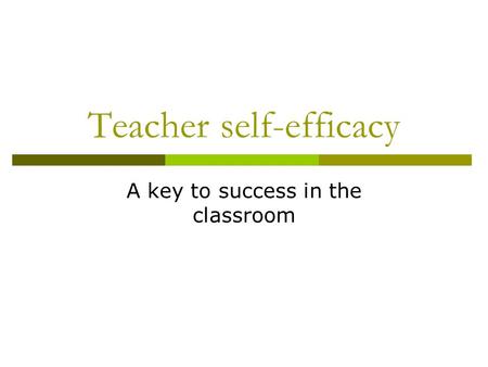 Teacher self-efficacy A key to success in the classroom.