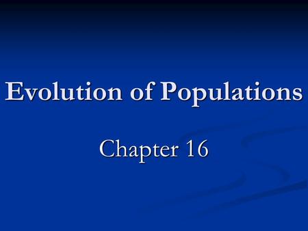 Evolution of Populations Chapter 16. 16-1 Genes and Variation How common is genetic variation?