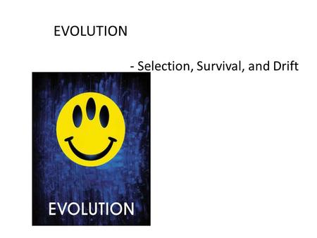 EVOLUTION - Selection, Survival, and Drift. Darwin on the HMS Beagle Evolution  Darwin’s role on the ship was as naturalist and companion to the captain.