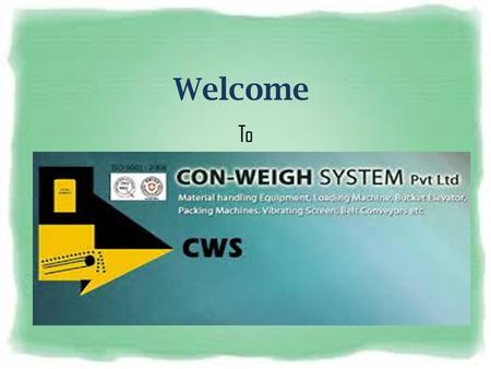 Welcome To. Conweigh Systems A Single Stop Destination for all your material handling equipment needs....Providing a wide range of equipments for silo.