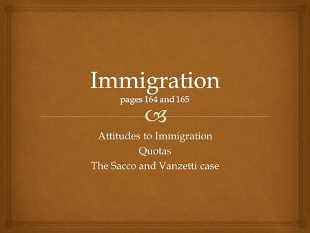 Attitudes to Immigration Quotas The Sacco and Vanzetti case.