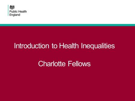 Introduction to Health Inequalities Charlotte Fellows.