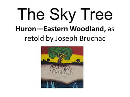 The Sky Tree Huron—Eastern Woodland, as retold by Joseph Bruchac