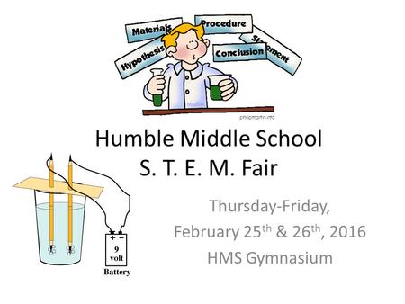 Humble Middle School S. T. E. M. Fair Thursday-Friday, February 25 th & 26 th, 2016 HMS Gymnasium.