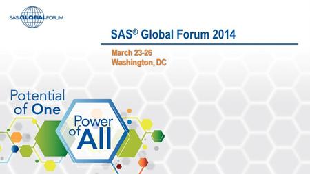 SAS ® Global Forum 2014 March 23-26 Washington, DC.
