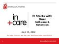 1 It Starts with One: Self-care & Retention April 19, 2012 For Audio: Dial-in#: 866.394.2346 Participant Code: 4182576142#
