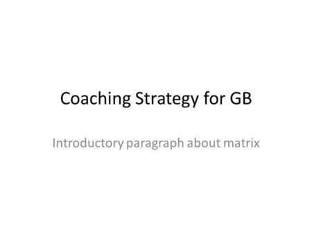 Coaching Strategy for GB Introductory paragraph about matrix.
