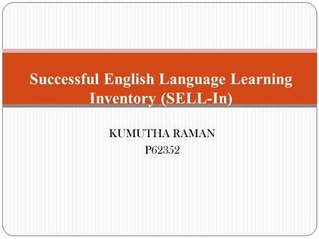 KUMUTHA RAMAN P62352 Successful English Language Learning Inventory (SELL-In)