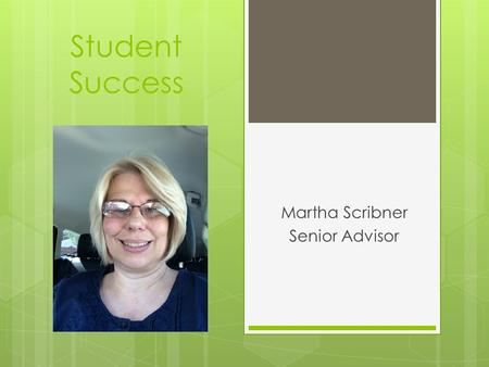 Student Success Martha Scribner Senior Advisor. First Year Advising Program Syllabus Senior Advisor Name: Martha Scribner Advising Center Location: 1300B.