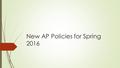New AP Policies for Spring 2016. Topics  Daily Work and Late Work  Quiz Drop  Test Corrections  Unit Vocabulary  Cornell Notes.