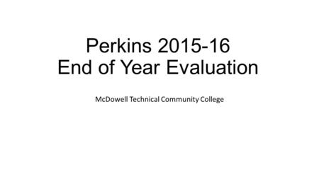 Perkins 2015-16 End of Year Evaluation McDowell Technical Community College.