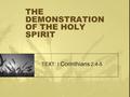 THE DEMONSTRATION OF THE HOLY SPIRIT TEXT: I Corinthians 2:4-5.