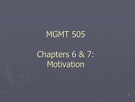 1 MGMT 505 Chapters 6 & 7: Motivation. 2 Motivation in Organizations ► In Organizational Behavior, motivation is defined as the force that drives an employee.
