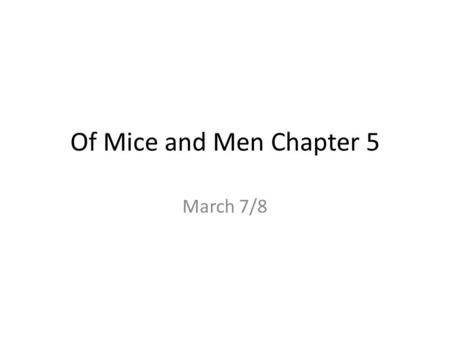 Of Mice and Men Chapter 5 March 7/8. Do Now – 5 Minutes Copy the Roots Log (Word, Speech, Reasoning) Example: Catalog, Dialogue, Apology Erg (Work) Example: