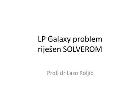 LP Galaxy problem riješen SOLVEROM Prof. dr Lazo Roljić.