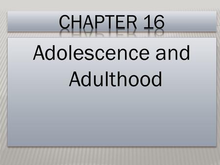 Adolescence and Adulthood. 1. Physical Changes 2. Mental and Emotional Changes 3. Social Changes.