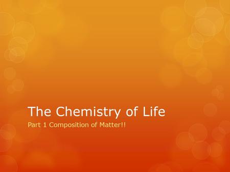 The Chemistry of Life Part 1 Composition of Matter!!