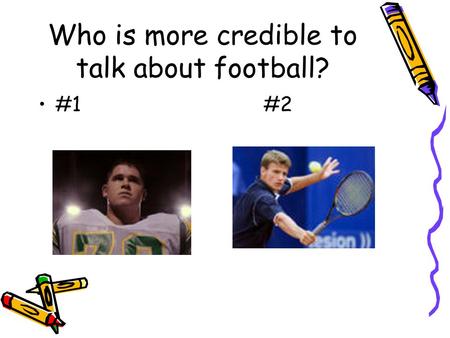 Who is more credible to talk about football? #1#2.