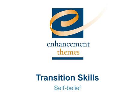 Transition Skills Self-belief. Do you have trouble believing you can perform well in situations you find difficult, for example writing an academic essay.