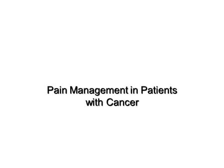 Pain Management in Patients with Cancer. Pain Management in Patients with Cancer  Pathophysiology of pain  Management strategy  Assessment and ongoing.